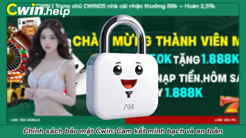 Chính sách bảo mật Cwin: Cam kết minh bạch và an toàn