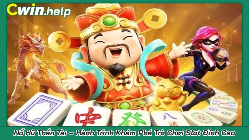 Nổ Hũ Thần Tài – Hành Trình Khám Phá Trò Chơi Slot Đỉnh Cao
