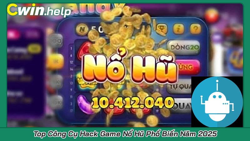 Top Công Cụ Hack Game Nổ Hũ Phổ Biến Năm 2025